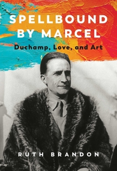 Hardcover Spellbound by Marcel: Duchamp, Love, and Art Book