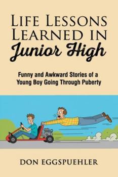 Paperback Life Lessons Learned in Junior High: Funny and Awkward Stories of a Young Boy Going Through Puberty Book
