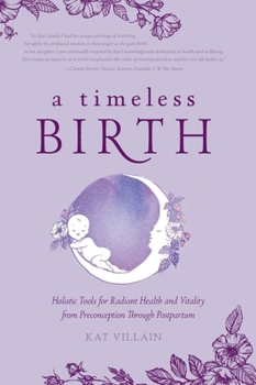 Hardcover A Timeless Birth: Holistic Tools for Radiant Health and Vitality from Preconception Through Postpartum Book
