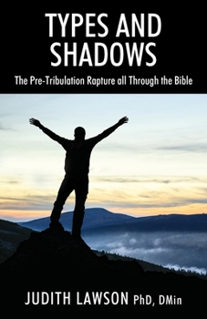 Paperback Types and Shadows: The Pre-Tribulation Rapture all Through the Bible Book
