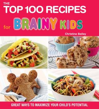 Paperback The Top 100 Recipes for Brainy Kids: Great Ways to Maximize Your Child's Potential Book