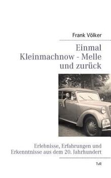 Paperback Einmal Kleinmachnow - Melle und zurück: Erlebnisse, Erfahrungen und Erkenntnisse aus dem 20. Jahrhundert [German] Book