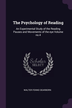 Paperback The Psychology of Reading: An Experimental Study of the Reading Pauses and Movements of the eye Volume no.4 Book