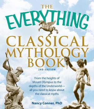 Paperback The Everything Classical Mythology Book: From the Heights of Mount Olympus to the Depths of the Underworld - All You Need to Know about the Classical Book