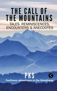 Paperback The Call of the Mountains: Tales, Reminiscences, Encounters & Anecdotes Book