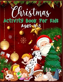 Christmas Activity Book For Kids Ages 4-8: A Fun Kid Workbook Game For Learning, Coloring, Dot To Dot, Copy Image, Mazes, Mathematical Mazes and More
