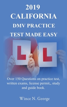 Paperback 2019 California DMV Practice Test made Easy: Over 150 Questions on practice test, written exams, license permit, study and guide book