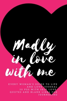 Paperback Madly In Love With Me Every Woman's Guide To Life And Love Journal 50 pgs With Self-Love Quotes and Blank Lines for Journaling: Notebook for quirky, a Book