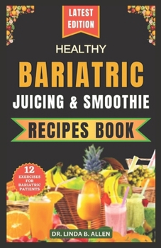 Paperback Healthy Bariatric Juicing and Smoothie Recipes Book: 40 Nourishing, Tasty, and Easy Nutrient-Rich Blends for High-Protein Smoothies and Shakes Book