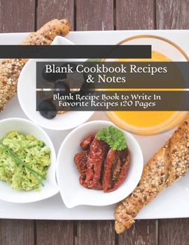 Blank Cookbook Recipes & Notes: Blank Recipe Book to Write In Favorite Recipes 120 Pages