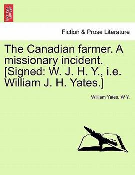 Paperback The Canadian Farmer. a Missionary Incident. [signed: W. J. H. Y., i.e. William J. H. Yates.] Book