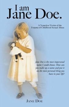 Paperback I Am Jane Doe.: A Nameless Victim of the Trauma of Childhood Sexual Abuse Book