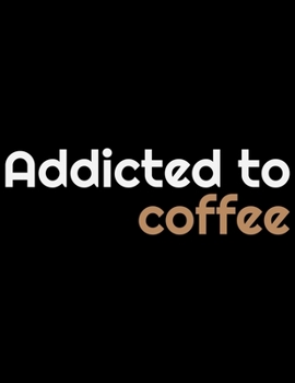 Paperback Addicted To Coffee: Coffee Journal - Coffee Lovers Gift - Journal - Diary - Coffee Gift - 8.5x11_100 College Ruled Notebook Book