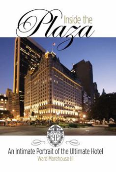 Hardcover Inside the Plaza: An Intimate Portrait of the Ultimate Hotel Book