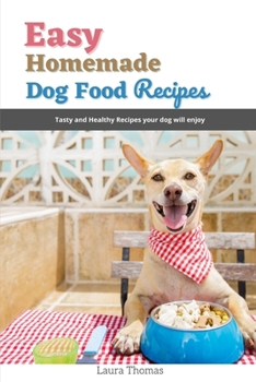 Paperback Easy Homemade Dog Food Recipes: Tasty and healthy recipes your dog will enjoy Book