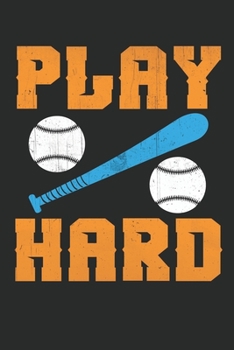 Play Hard: (Baseball Notebook Journal): Athlete Notebook Journal For Tween/Teen Boys; Inspirational Sports Quote Journal For Boys With Both Lined and Blank Journal Pages