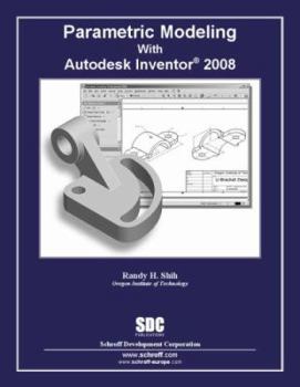 Perfect Paperback Parametric Modeling with Autodesk Inventor 2008 Book