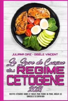 Paperback Le Livre De Recettes Du R?gime C?tog?ne 2021: Recettes C?tog?nes Saines Et Faciles Pour Perdre Du Poids, Br?ler Les Graisses Et Se Sentir Bien (Keto D [French] Book