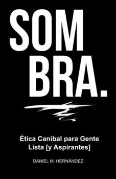 Paperback Sombra.: Ética Caníbal Para Gente Lista [Y Aspirantes] [Spanish] Book