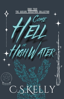 Come Hell or High Water (The Arcane Ancestors Collection)