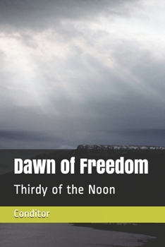 Paperback Dawn of Freedom: Thirdy of the Noon Book