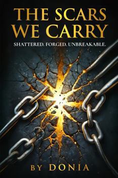 Hardcover THE SCARS WE CARRY BY DONIA: SHATTERED. FORGED. UNBREAKABLE. Book