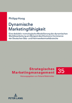 Hardcover Dynamische Marketingfaehigkeit: Eine deduktiv-nomologische Modellierung der dynamischen Marktbearbeitung am Beispiel des Electronic Commerce der deuts [German] Book