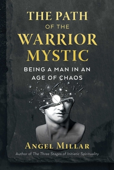 Paperback The Path of the Warrior-Mystic: Being a Man in an Age of Chaos Book