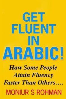 Paperback Get Fluent In Arabic!: How Some People Attain Fluency Faster Than Others Book