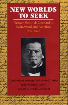 Hardcover New Worlds to Seek: Pioneer Heinrich Leinhard in Switzerland and America, 1824-1846 Book