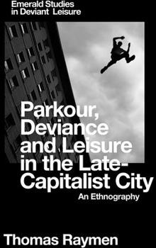 Hardcover Parkour, Deviance and Leisure in the Late-Capitalist City: An Ethnography Book