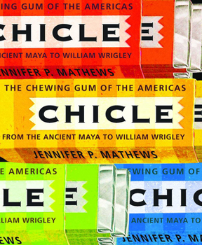 Paperback Chicle: The Chewing Gum of the Americas, from the Ancient Maya to William Wrigley Book