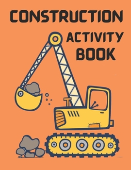 Paperback Construction Activities Book: coloring book for kids & toddlers - activity books for preschooler - coloring book for Boys, Girls, Fun, .. book for k Book