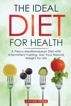 Paperback The Ideal Diet for Health: A Pesco-Mediterranean Diet with Intermittent Fasting: Get Your Natural Weight for Life Book