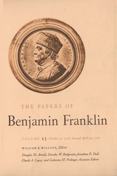 Hardcover The Papers of Benjamin Franklin, Vol. 23: Volume 23: October 27, 1776, Through April 30, 1777 Book