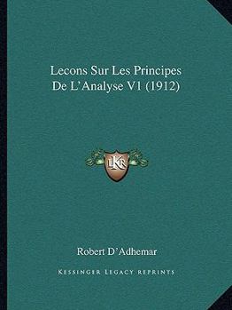 Paperback Lecons Sur Les Principes De L'Analyse V1 (1912) [French] Book