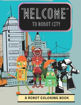 Paperback Welcome to Robot City: A Robot Coloring Book