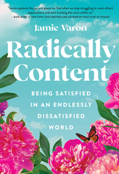 Hardcover Radically Content: Being Satisfied in an Endlessly Dissatisfied World Book
