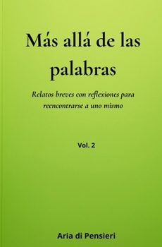 Más allá de las palabras_2: Relatos breves con reflexiones para reencontrarse a uno mismo
