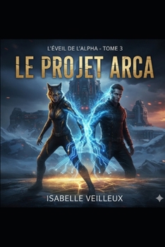 Le projet Arca: L'éveil de l'alpha (French Edition)