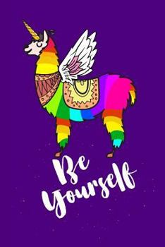 Paperback Be Yourself: Llamacorn, Llama Notebook, Unicorn Notebook, 6x9 college ruled, Girl Power Notebook Book