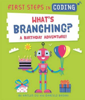 Hardcover First Steps in Coding: What’s Branching?: A birthday adventure! Book
