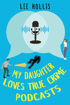 My Daughter Loves True Crime Podcasts (A Jarrod Jarvis Father-Daughter Mystery)