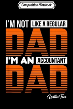 Composition Notebook: Not Like Regular Dad Accountant Dad Accounting Tax Audit  Journal/Notebook Blank Lined Ruled 6x9 100 Pages