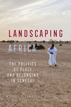 Landscaping Africa: The Politics of Place and Belonging in Senegal