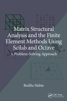 Hardcover Matrix Structural Analysis and the Finite Element Methods Using Scilab and Octave: A Problem-Solving Approach Book