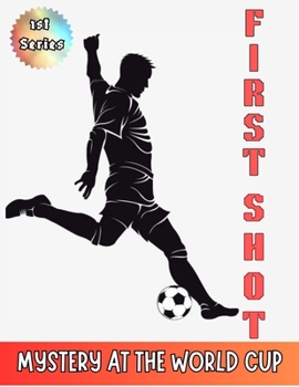 Paperback First Shot {Mystery at the World cup}: THE GOATS { Greatest of all time} Book