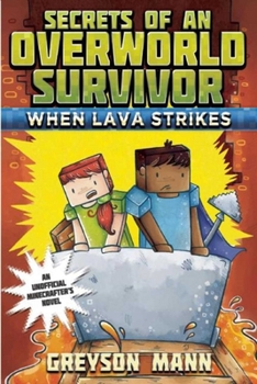 When Lava Strikes: Secrets of an Overworld Survivor, #2 - Book #2 of the Secrets of an Overworld Survivor