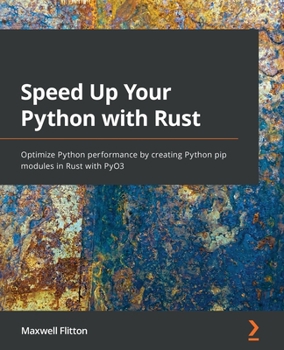 Paperback Speed Up Your Python with Rust: Optimize Python performance by creating Python pip modules in Rust with PyO3 Book