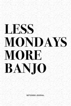 Paperback Less Mondays More Banjo: A 6x9 Inch Diary Notebook Journal With A Bold Text Font Slogan On A Matte Cover and 120 Blank Lined Pages Makes A Grea Book